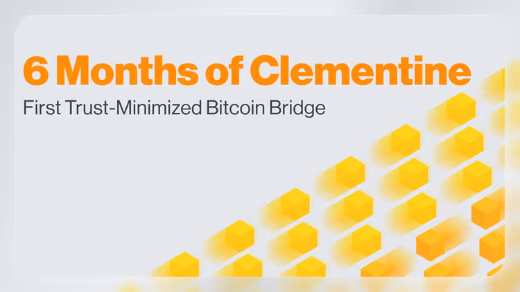 6 Months of Clementine - First Trust-Minimized Bitcoin Bridge