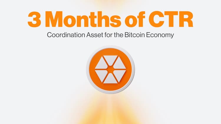 3 Months of CTR - Coordination Asset for the Bitcoin Economy